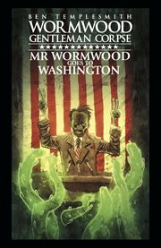 Wormwood, gentleman corpse: mr. wormwood goes to washington. Issue 1-3 cover image