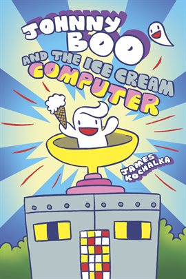 Cover image for Johnny Boo Book 8: Johnny Boo and the Ice Cream Computer