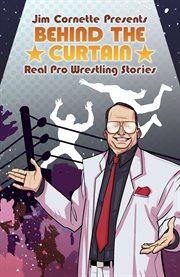 Jim cornette presents: behind the curtain-real pro wrestling stories cover image