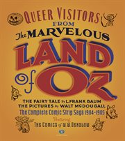 Queer visitors from the marvelous land of Oz : the complete comic strip saga 1904-1905, featuring the complete Scarecrow & the Tinman by W.W. Denslow, and many other comic delights cover image