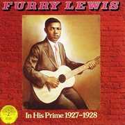Furry Lewis in his prime, 1927-1928 cover image