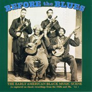Before the blues : The early american black music scene : Classic recordings from the 1920s and 30s, vol.1 cover image