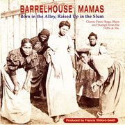 Barrelhouse Mamas : born in the alley, raised up in the slum.  Classic piano rags, blues and stomps from the 1920s & 30s cover image