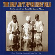 The half ain't never been told - early american rural religious music, vol. 2 cover image