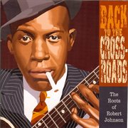 Back to the crossroads: the roots of robert johnson cover image