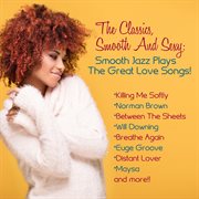 The classics, smooth and sexy jazz: smooth jazz plays the great love songs! cover image