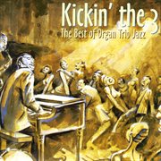 Kickin' the 3 - the best of organ trio jazz cover image