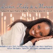 Luther, teddy & marvin: smooth jazz pays tribute to the icons of love cover image