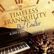 Timeless Tranquility : Phil Coulter and his concert orchestra cover image