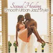 Sexual healing : smooth urban jazz style! cover image