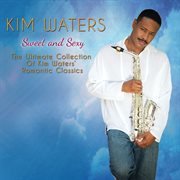 Sweet and sexy : the ultimate collection of Kim Waters' romantic classics cover image