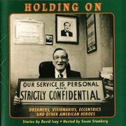 Holding on: dreamers, visionaries, eccentrics and other american heroes cover image