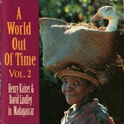 A World out of time : Henry Kaiser, David Lindley in Madagascar. Vol. 2 cover image