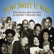 How sweet it was: the sights and sounds of gospel's golden age cover image