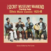The Secret museum of mankind : Central Asia : Ethnic music classics : 1925-48 cover image