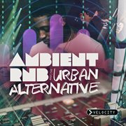 Ambient r&b and the urban alternative cover image