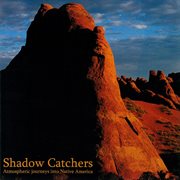 Shadow catchers: atmospheric journeys into native america cover image