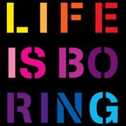 Life is boring cover image