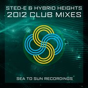Sted-e & hybrid heights 2012 club mix ep cover image