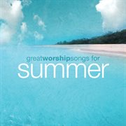 Great worship songs for summer ep cover image