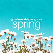 Great worship songs for spring ep cover image