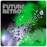 Dj dan presents future retro: evolution 2 cover image