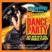 Thump Records Presents Dance Party - New Hot Hits for the Dance Floor cover image
