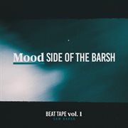 Beat tape, vol. 1: mood side of the barsh cover image