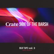 Beat tape, vol. 3: crate side of the barsh cover image