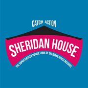 Catch action (the sophisticated boogie funk of sheridan house records) cover image