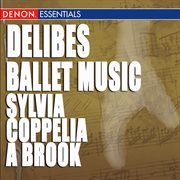 Delibes: ballet music - a brook, coppelia & sylvia cover image
