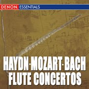 Haydn: flute concerto no. 1 - mozart: flute concertos nos. 1 & 2 - cpe bach: flute concerto cover image