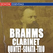 Brahms: sonata for clarinet nos. 1 & 2 - clarinet quintet, op. 115 - clarinet trio, op. 114 cover image