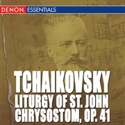 Tchaikovsky: liturgy of st. john chrysostom, op. 41 cover image