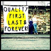 Quality first, last & forever! cover image