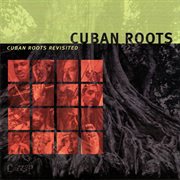 Cuban roots revisited cover image