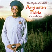 The Mystical World Of Augustus Pablo: Crucial Cuts cover image