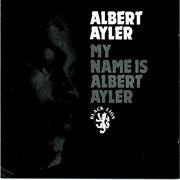 My name is Albert Ayler cover image