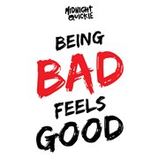 Being bad feels good cover image