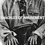Shackles of amusement / three times rediscovered cover image
