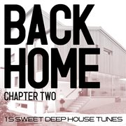 Back Home - Chapter Two - 15 Sweet Deep House Tunes cover image