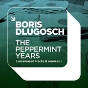 The Peppermint Years Unreleased Tracks & Remixes cover image