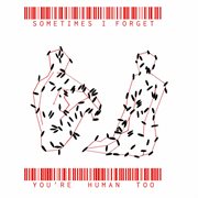 Sometimes I Forget You're Human Too cover image