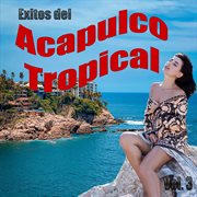 Exitos Del Acapulco Tropical, Vol. 3. Vol. 3 cover image