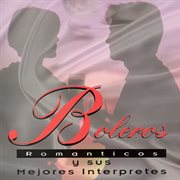 Boleros romanticos y sus mejores interprestes cover image