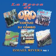 La epoca de oro de Cortijo y su combo con Ismael Rivera. Vol. 1 cover image