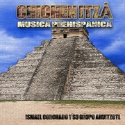 Chichen itzá musica prehispanica cover image