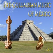 Pre-columbian music of méxico, vol. 1 cover image