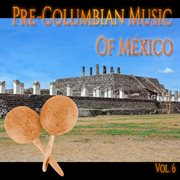 Pre-columbian music of méxico, vol. 6 cover image