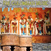 Pre-columbian music of méxico, vol. 9 cover image